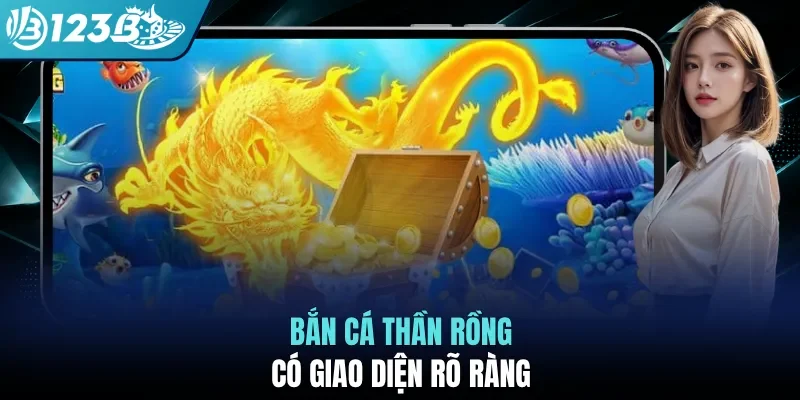 Bắn cá thần rồng có giao diện rõ ràng