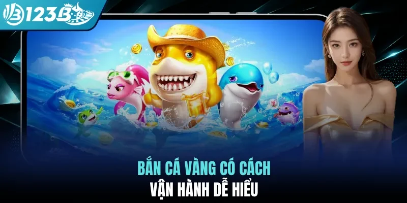 Bắn cá vàng có cách vận hành dễ hiểu