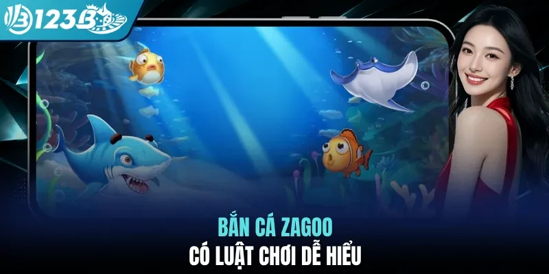Bắn cá zagoo có luật chơi dễ hiểu