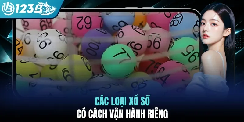 Các loại xổ số có cách vận hành riêng