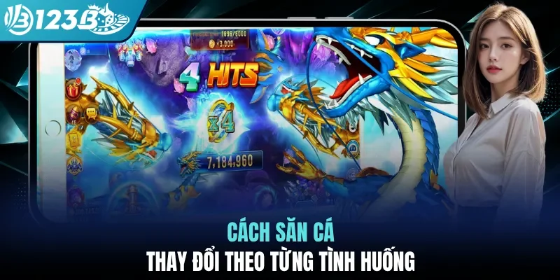 Cách săn cá thay đổi theo từng tình huống