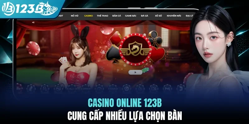 Casino online 123B cung cấp nhiều lựa chọn bàn
