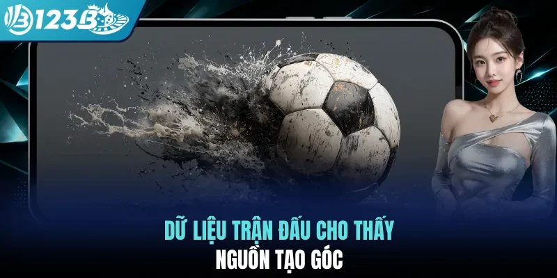 Dữ liệu trận đấu cho thấy nguồn tạo góc