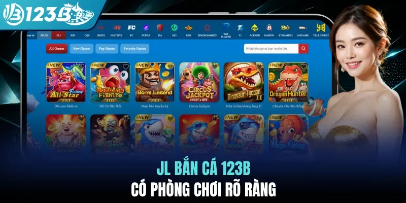 JL bắn cá 123B có phòng chơi rõ ràng