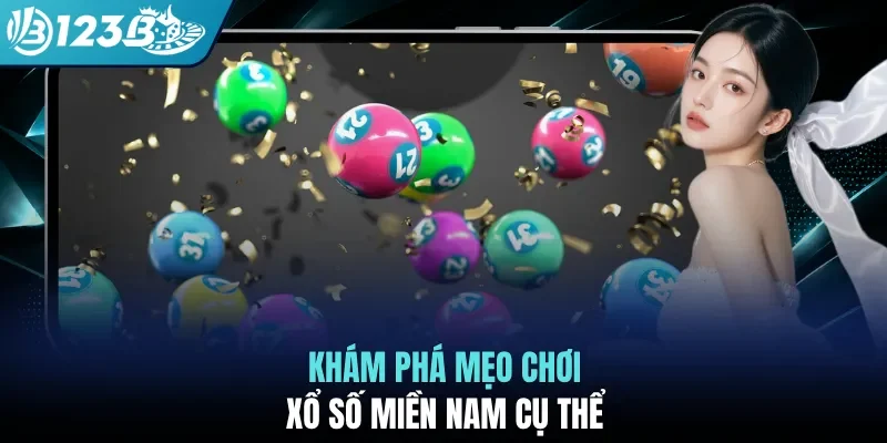 Khám phá mẹo chơi xổ số miền Nam cụ thể