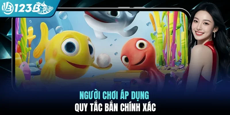 Người chơi áp dụng quy tắc bắn chính xác
