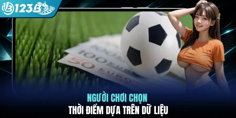Người chơi chọn thời điểm dựa trên dữ liệu