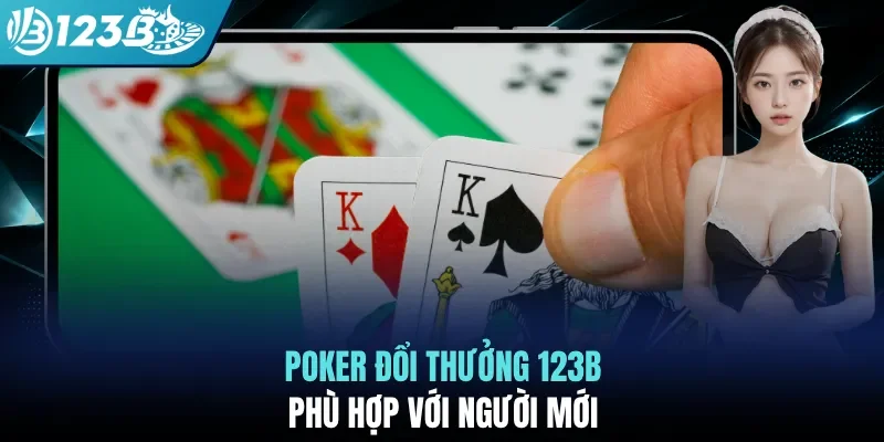 Poker đổi thưởng 123B phù hợp với người mới