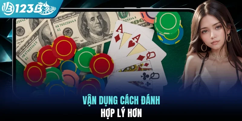 Vận dụng cách đánh hợp lý hơn