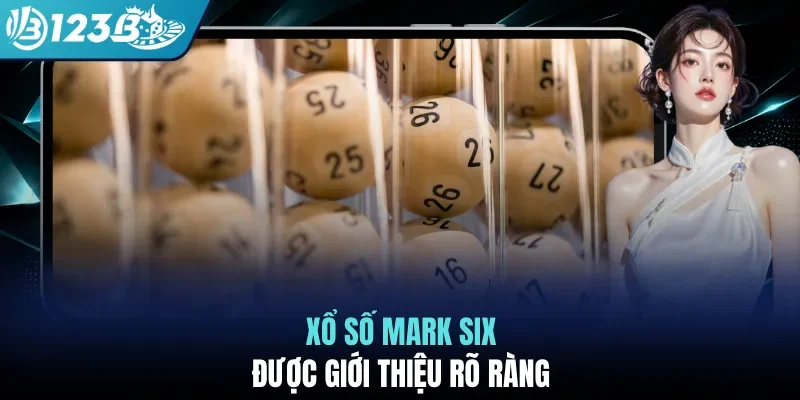 Xổ số mark six được giới thiệu rõ ràng