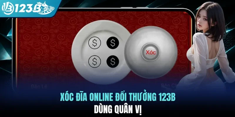 Xóc đĩa online đổi thưởng 123B dùng quân vị